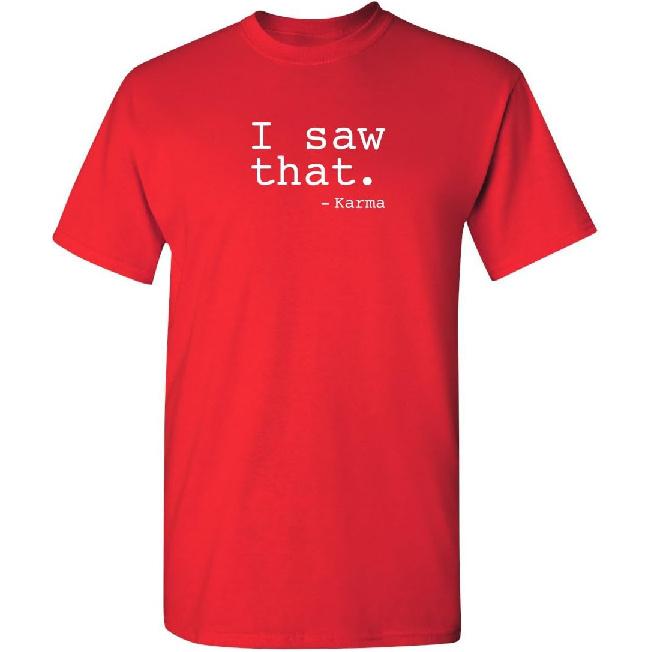 Funny Karma Tshirt | I Saw that Karma Quote Graphic Tee for Men | Sarcastic Humor Saying Shirt | Trendy Funny Quote T Shirt