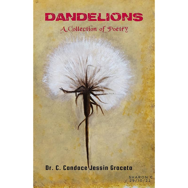 DANDELIONS : A Collection of Poetry Though Considered As Ordinary Weeds, People Wish for