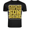 Create Your Own Sunshine T-Shirt - Positive Motivation Graphic
