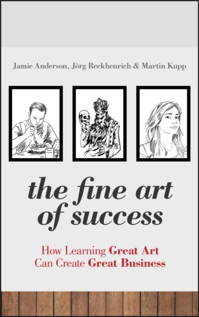 The The Fine Art of Success : How Learning Great Art Can Create Great Business Book