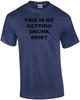 THIS IS MY GETTING DRUNK SHIRT Shirt
