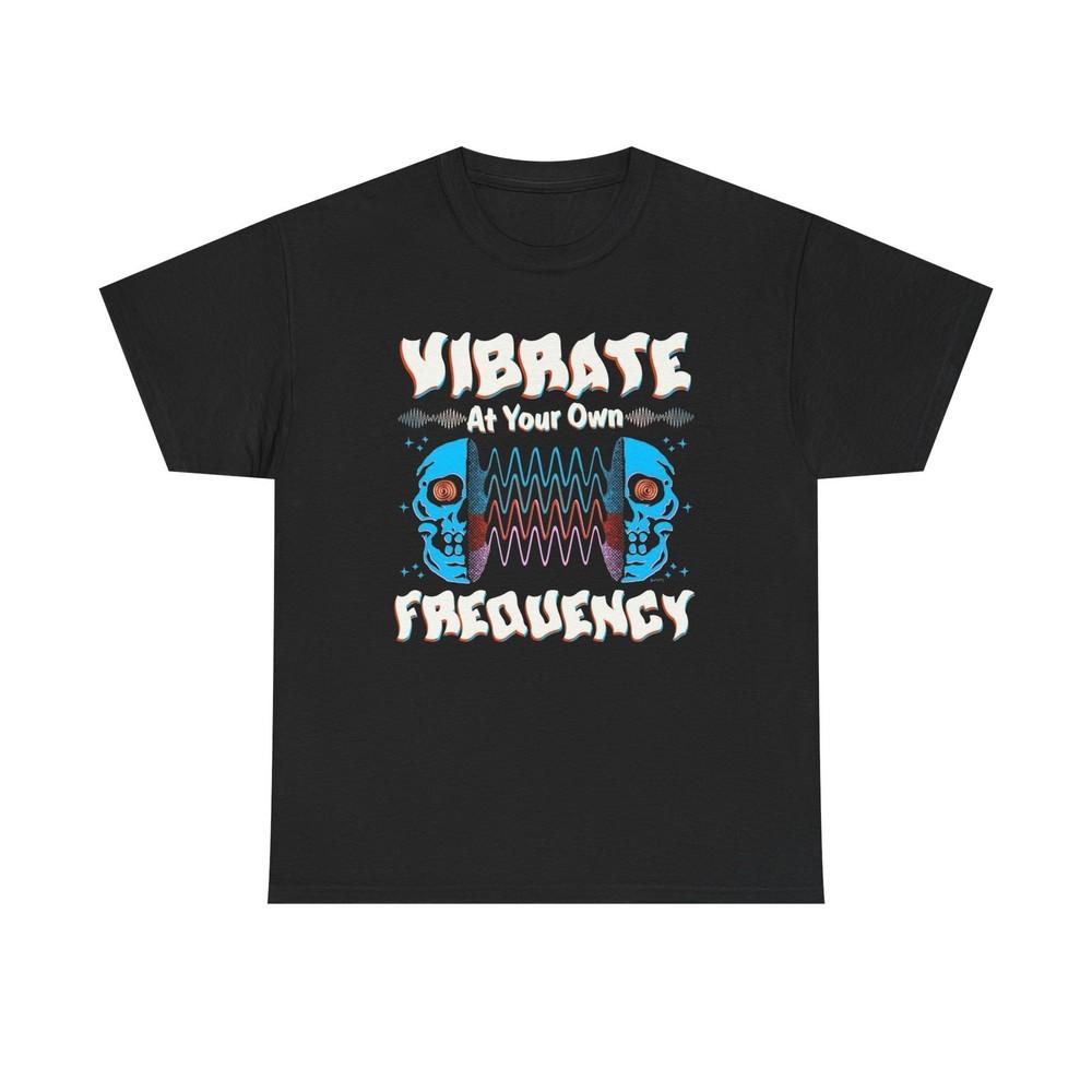 Vibrate At Your Own Frequency Graphic T Shirt Unisex Heavy Cotton Tee Unisex T-Shirt XXXL