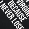 I HAVEN'T LOST MY VIRGINITY BECAUSE I NEVER LOSE Virginity Humor T-shirt Meme Unisex Offensive TShirt Satire Shirt Tee