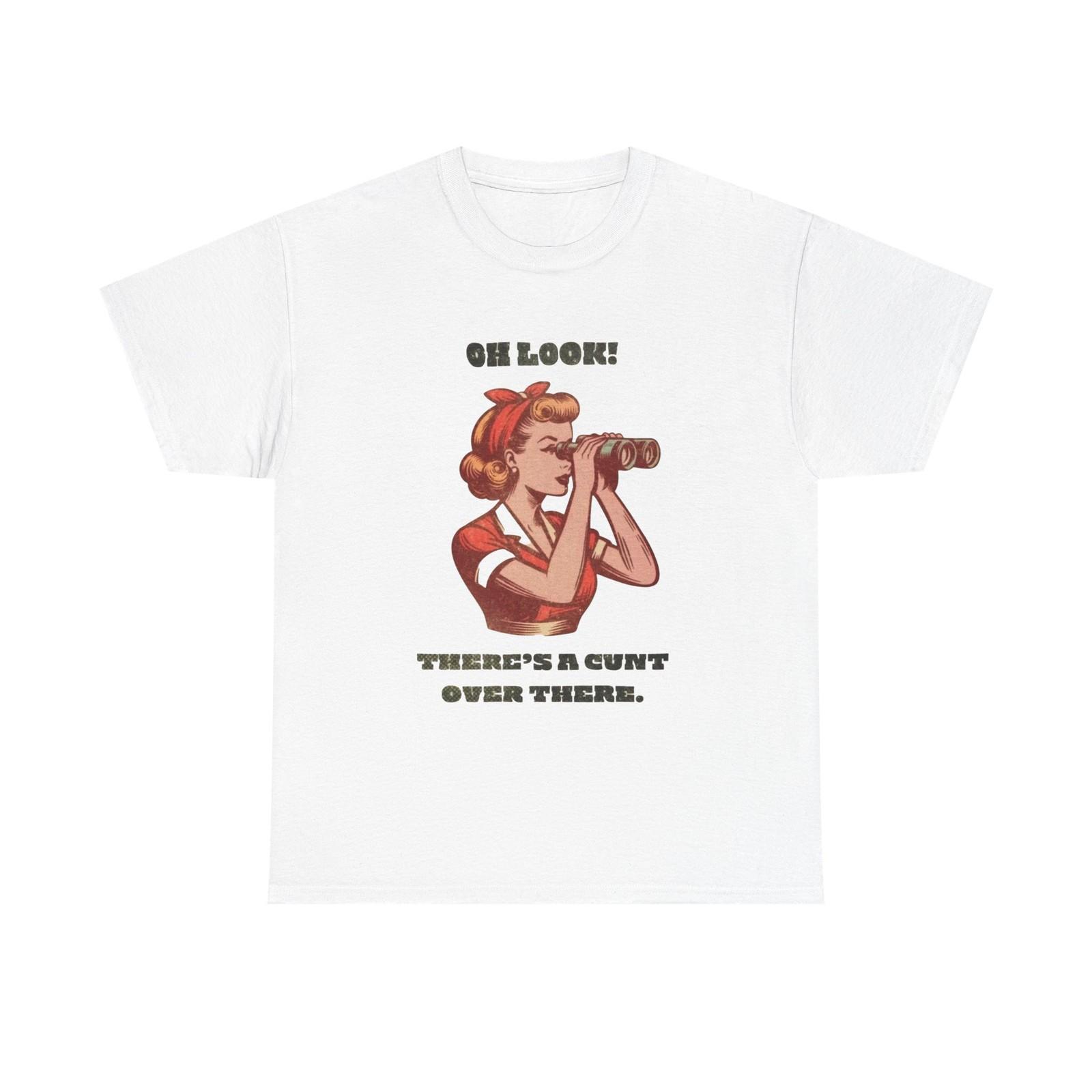 Oh Look Sarcasm Funny Dark Humor T Shirt Mens Womens Tees Top Graphic Unisex Heavy Cotton NEW GIFT S