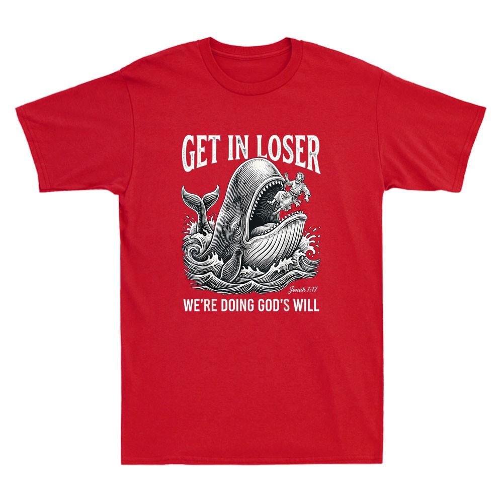 Get in Loser We're Doing God's Will Funny Christian Bible Graphic Quote T-Shirt