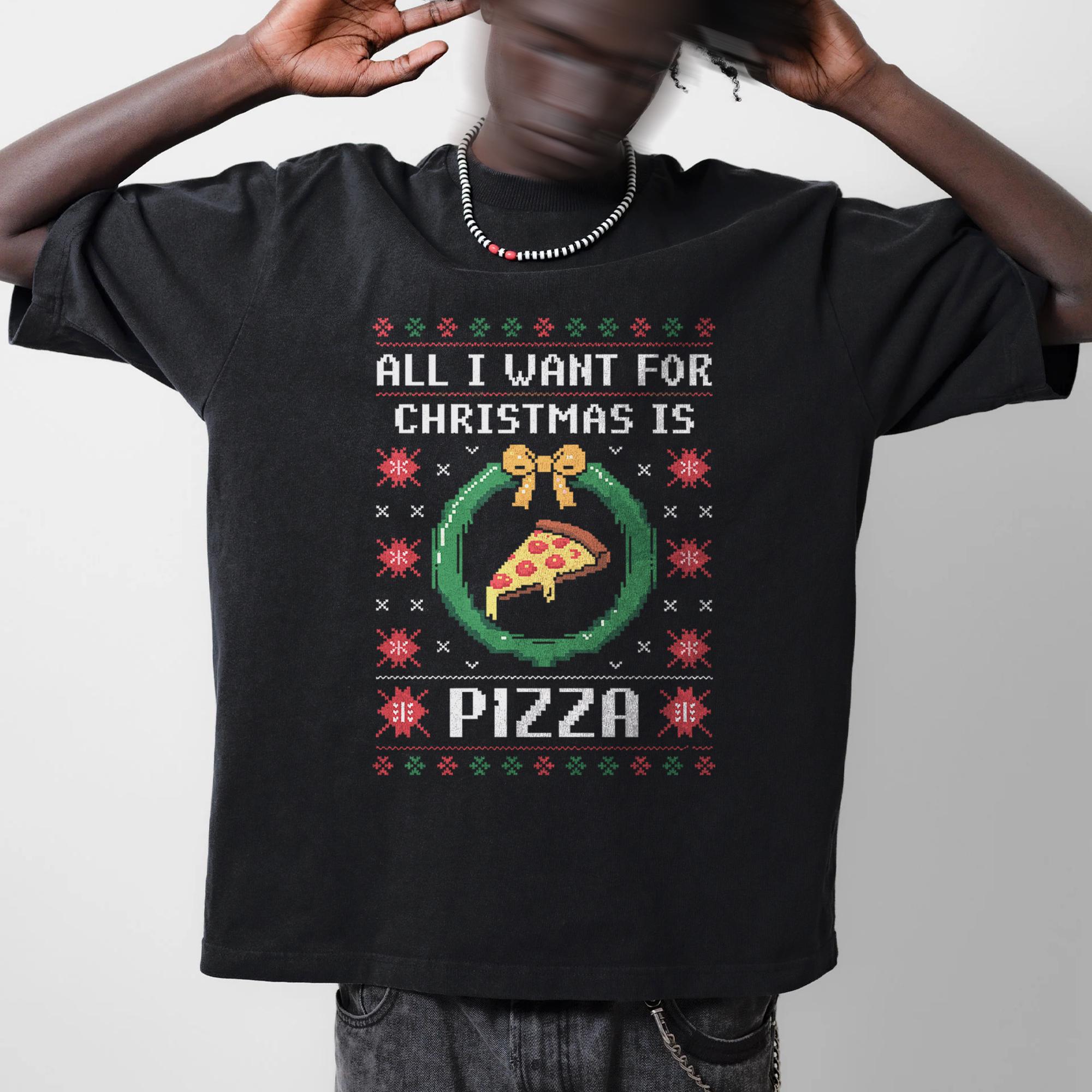 All I Want for Christmas is Pizza shirt Funny Christmas Shirt Pizza Lovers Holiday tshirt Pizza Shirt Merry christmas S