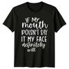 If My Mouth Doesn't Say It Face Will Sarcastic Quote Adult T-Shirt