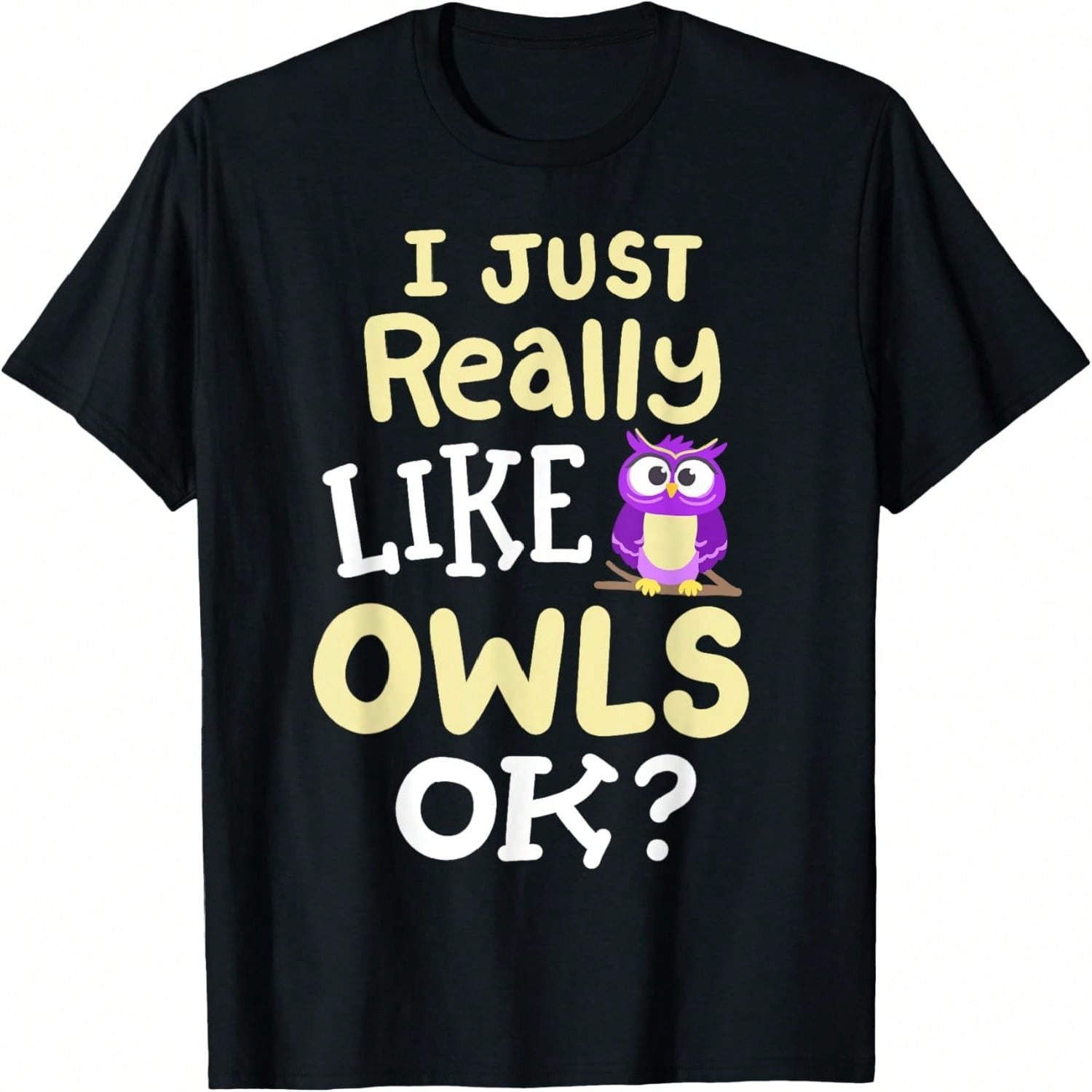 Owl Owls I Just Really Like Owls Okay T-Shirt S
