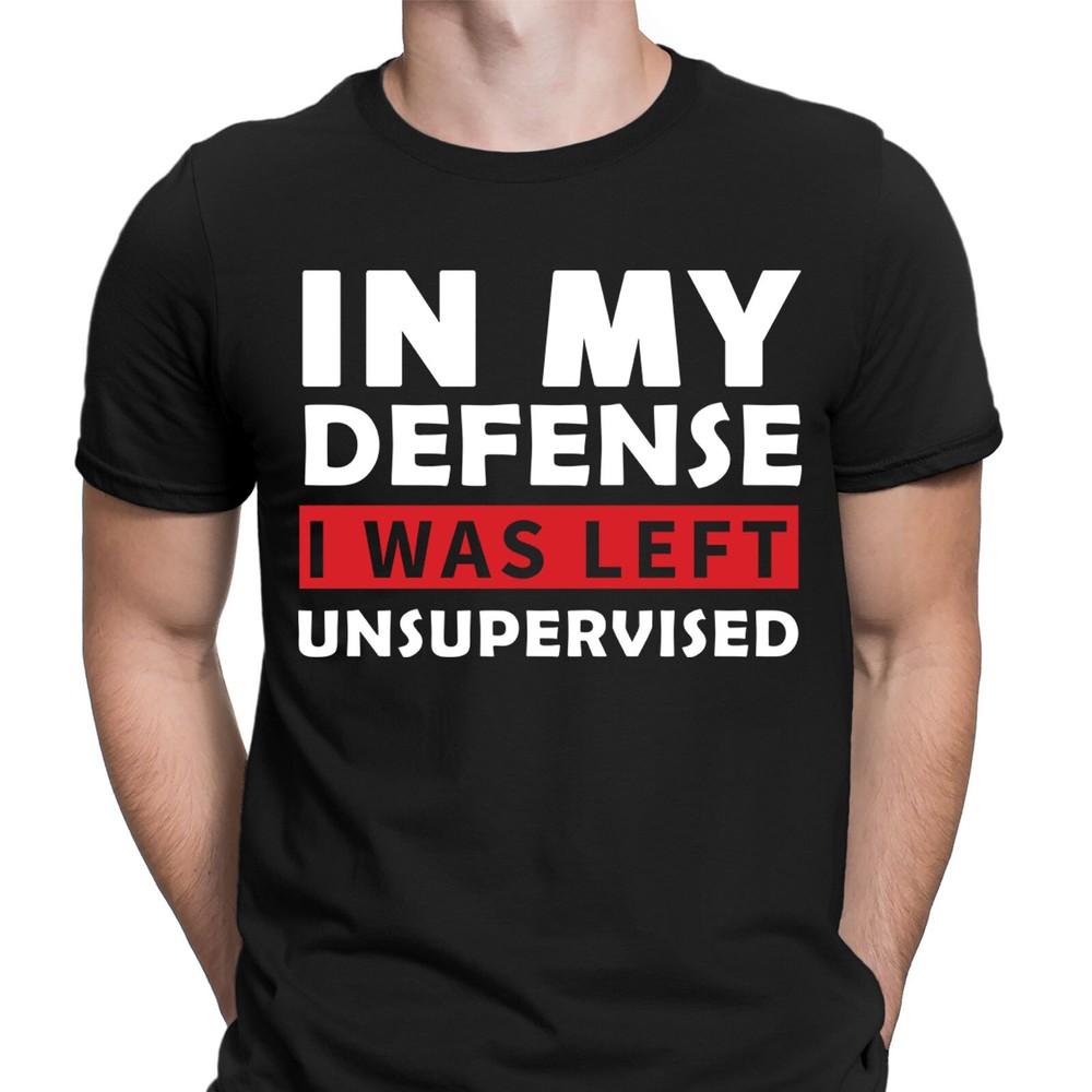 In My Defence I Was Left Unsupervised Funny Sarcasm Sarcastic Mens TShirts NED L