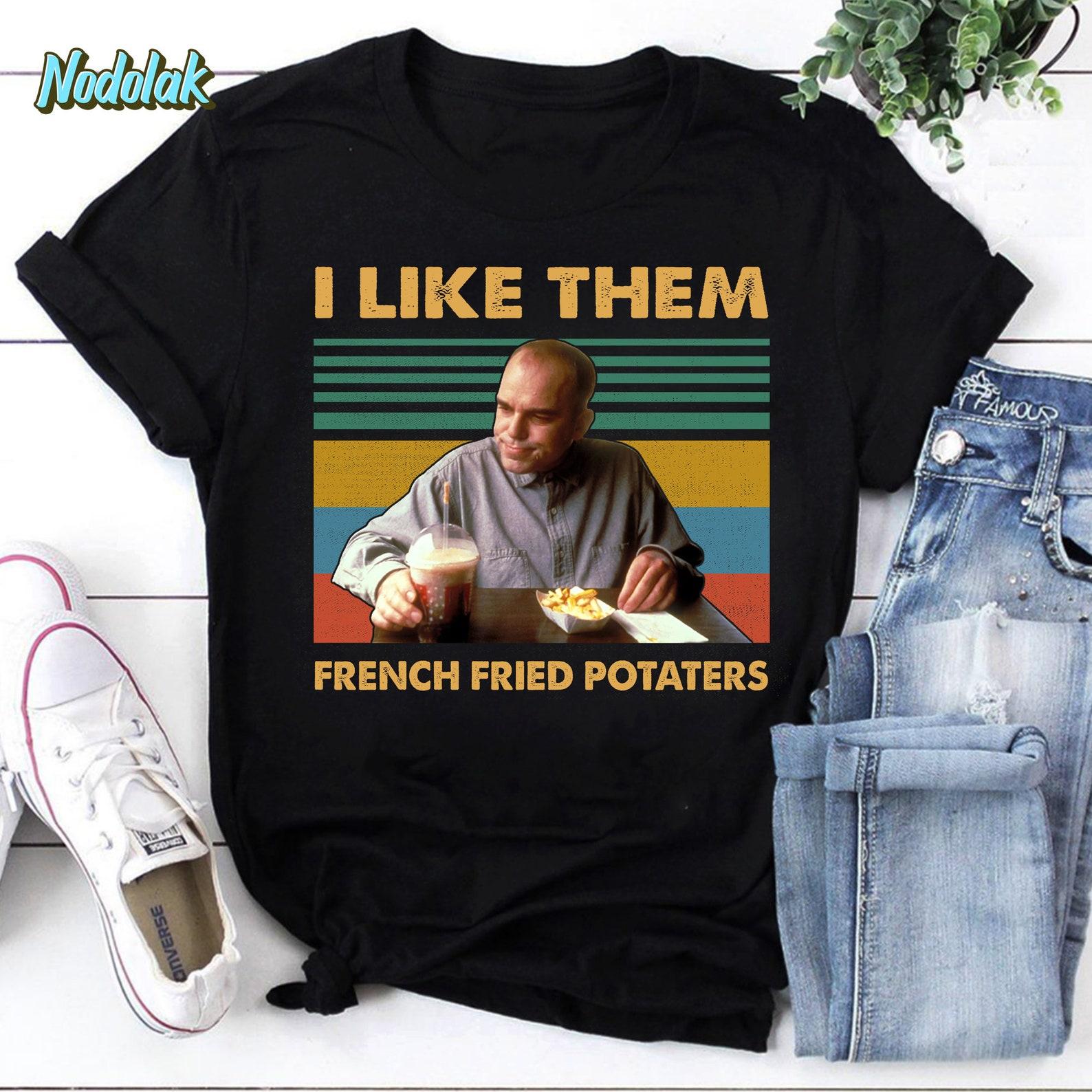 I Like Them French Fried Potaters Movie Quote Vintage T-Shirt, Sling Blade Shirt, For Sling Blade Lover Shirt, Sling Blade Quote Shirt S