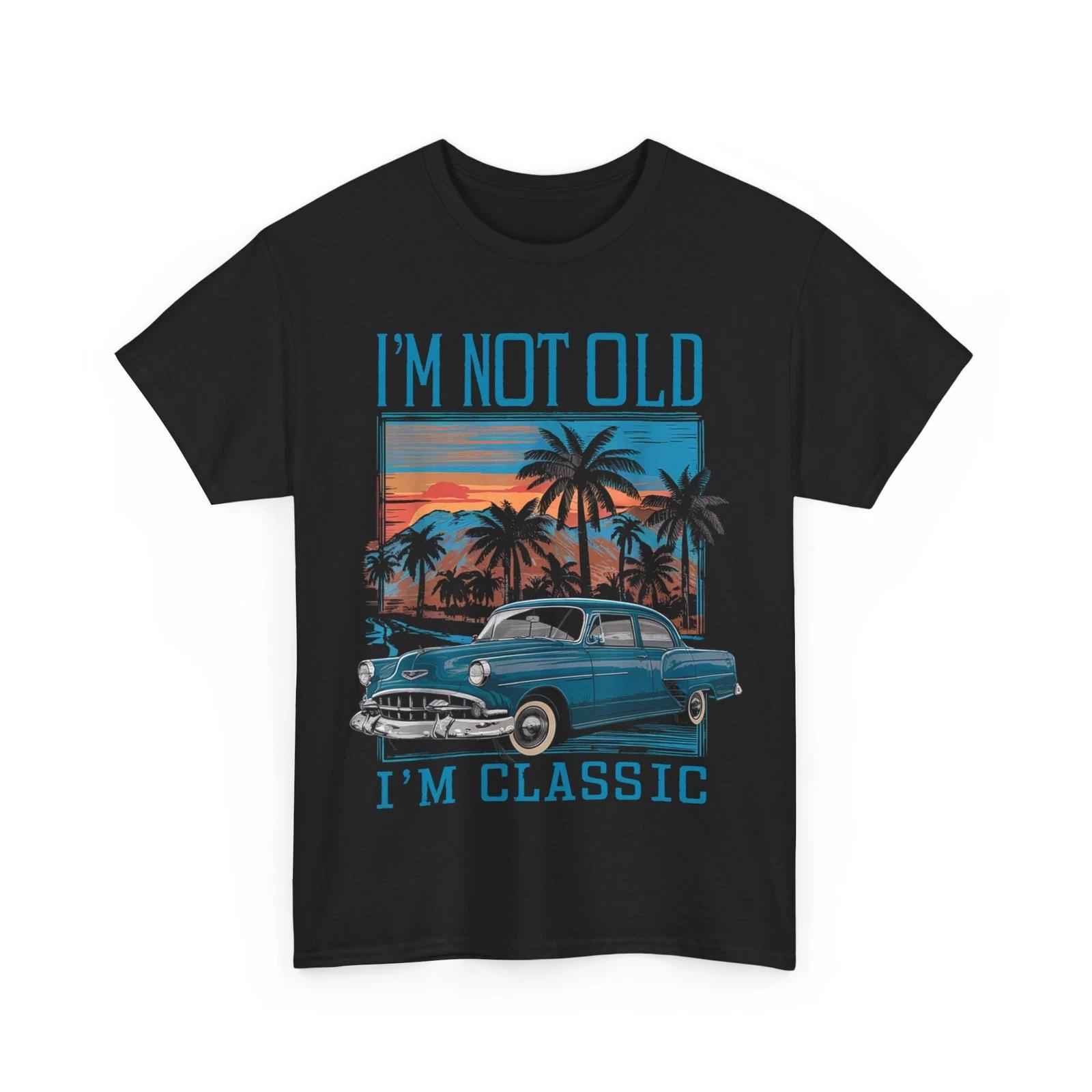 I m Not Old I m Classic Vintage Car Retro Sunset Fathers Day T-Shirt S