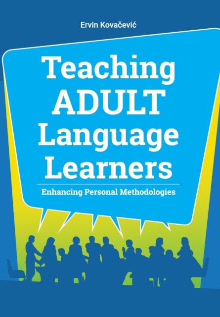 The Teaching Adult Language Learners : Enhancing Personal Methodologies Book