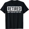 Retired Don't Ask Me To Do Sh It T-Shirt