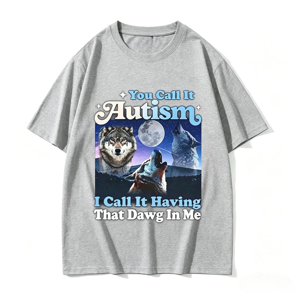 You Call It Autism I Call It Having That Dog In Me Funny Wolf Graphic T Shirt Vintage Bavinia Tshirt Streetwear Unisex Unisex Tops