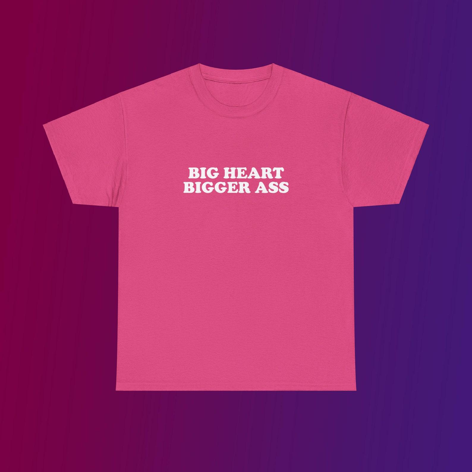Big Heart Bigger Ass Unisex Heavy Cotton Tee Y2K Iconic Funny It Girl Meme Phrase Shirt Sassy Viral Chaotic Cute Top Unhinged Party Gift 2XL