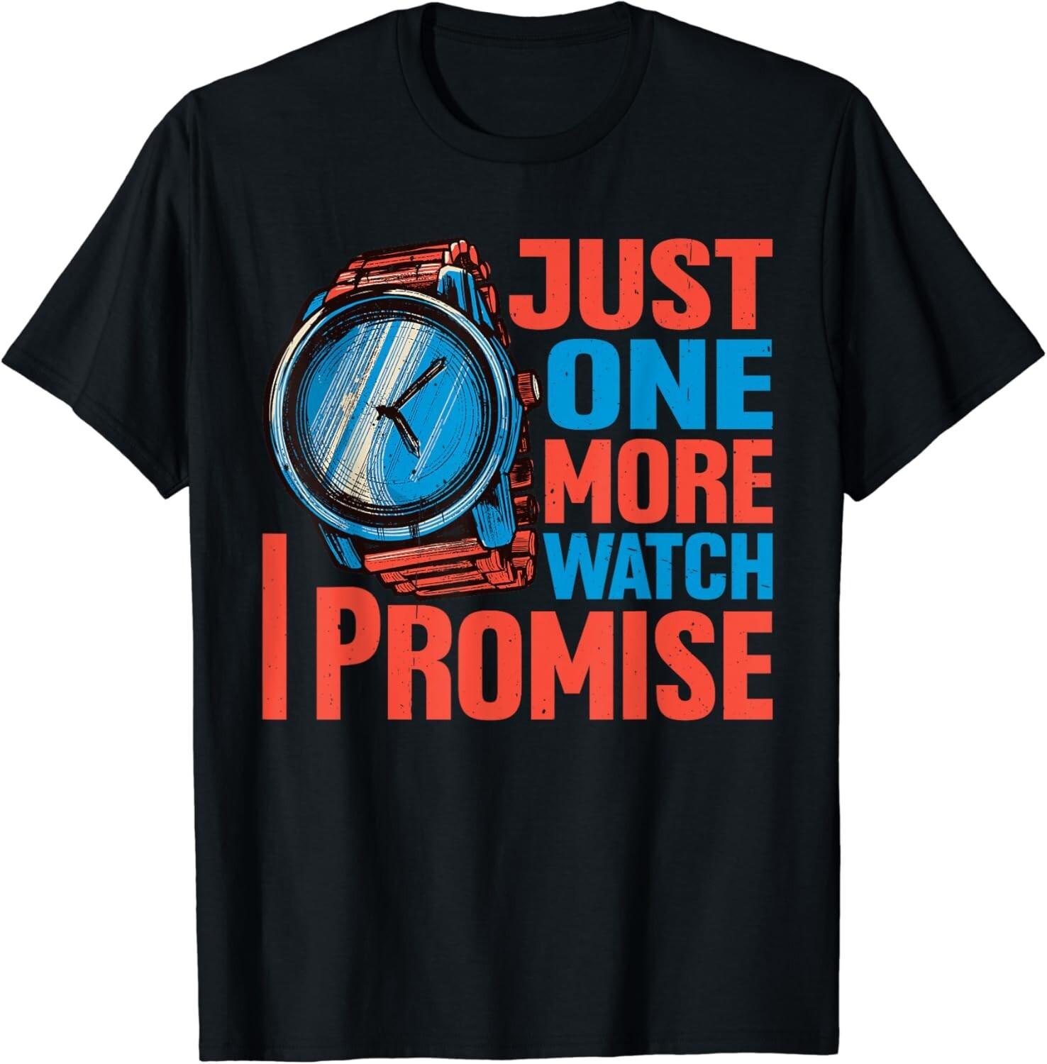 Just One More Watch I Promise Tee Funny Gift Unisex T-Shirt XL