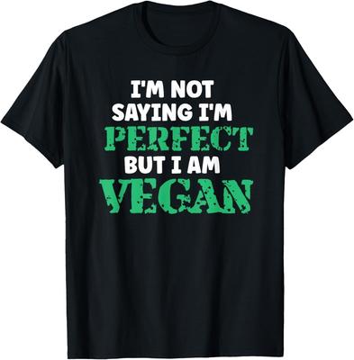 I'm Not Saying I'm Perfect But I Am Vegan Plant Based Humor T-Shirt Unisex T-Shirt