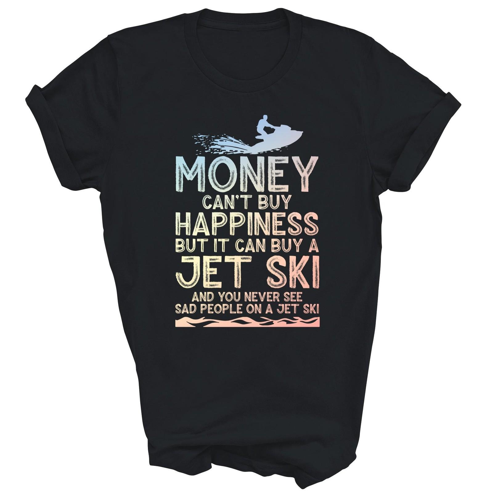 Money Can Not Buy Happiness Jet Ski Water Unisex Shirt Gift M