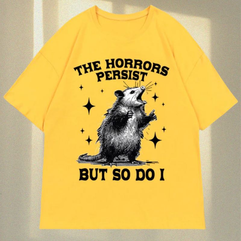 

The Horrors Persist But So Do I T-Shirt Retro Opossum Funny Mental Health Tshirt Women Street T Shirts Breathable 4XL