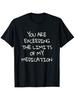 You Are Exceeding the Limits of My Medication T-shirt