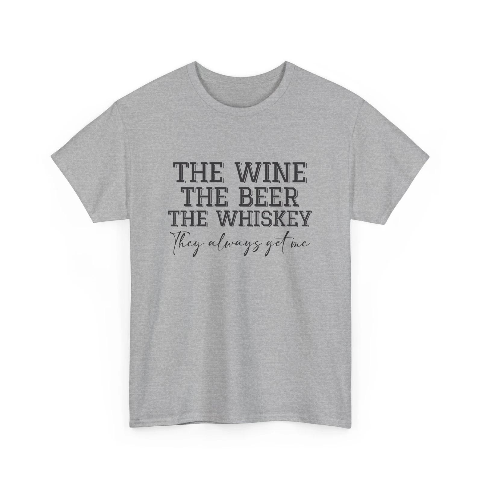 

Beer Drinking T-Shirt | Beer Shirt | The Wine, the Beer, the Whiskey, they Alway 2XL