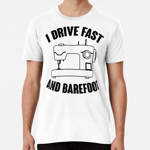 

I Drive Fast And Barefoot T-Shirt S-5XL Best T-Shirt 4XL