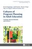 The Cultures of Program Planning In Adult Education : Concepts, Research Results and Archives : 70 Book