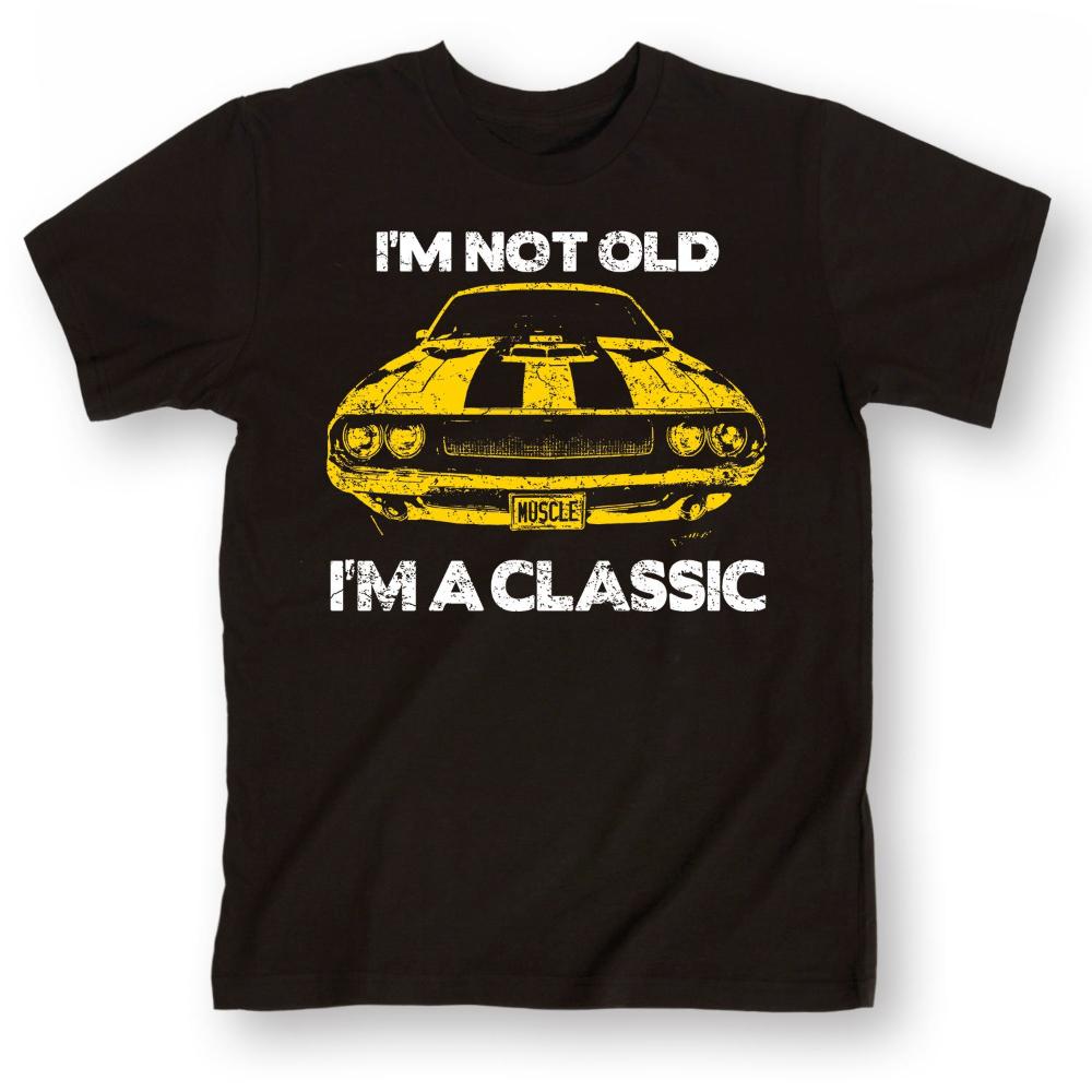 Im Not Old Im Classic Funny Mustang Muscle Car Gift T Shirt New 100 Cotton Short Sleeve ONeck Tshirt Casual Mens Top