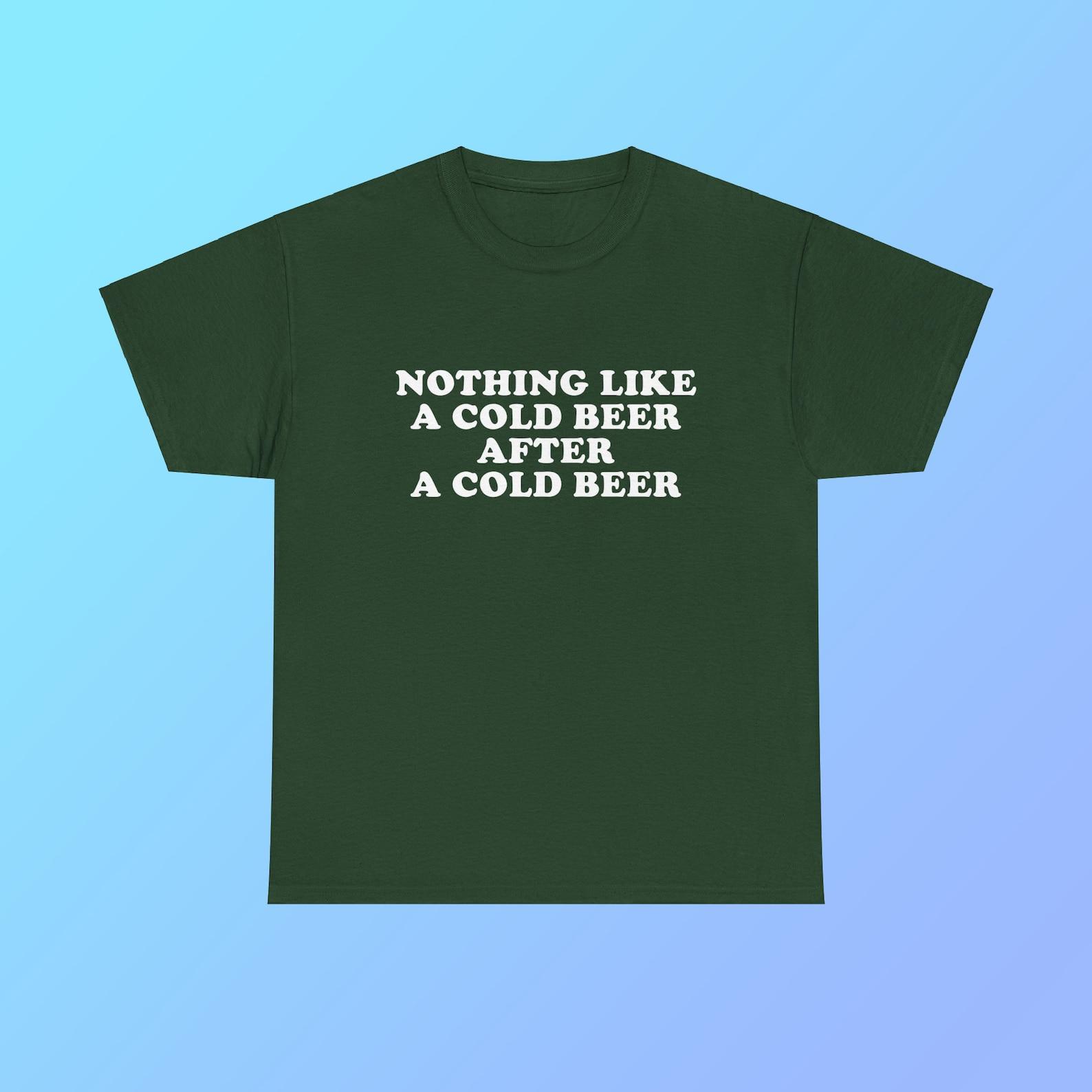 Nothing Like A Cold Beer After A Cold Beer Unisex Heavy Cotton Tee Y2K Edgy Hilarious Drinking Funny Humorous Meme Shirt Unhinged Viral Gift M