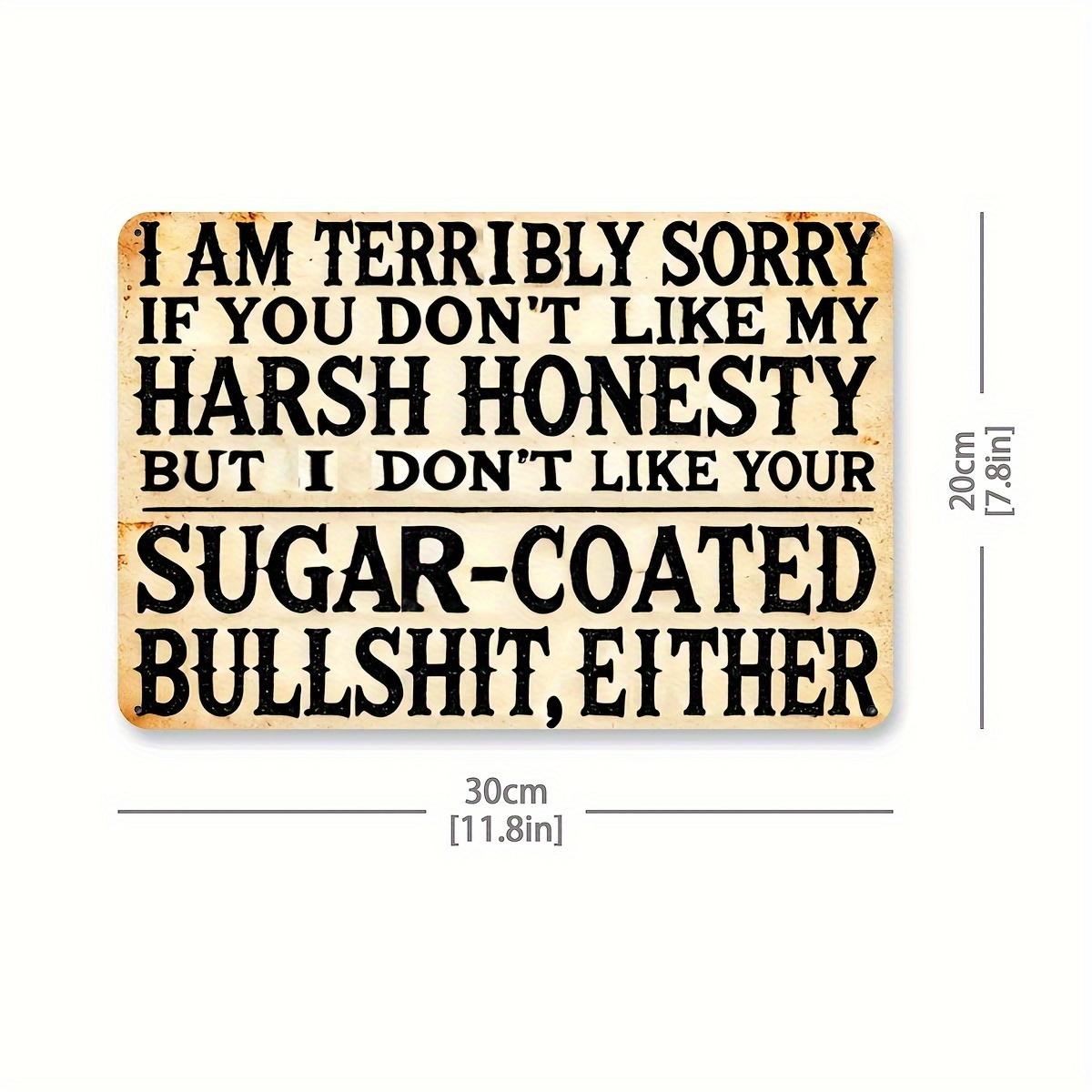 Извините, если вам не нравится моя резкая честность, но мне также не нравится ваша приторная чушь    Железный знак, саркастический винтаж 20x30cm（7.8x11.8inch）