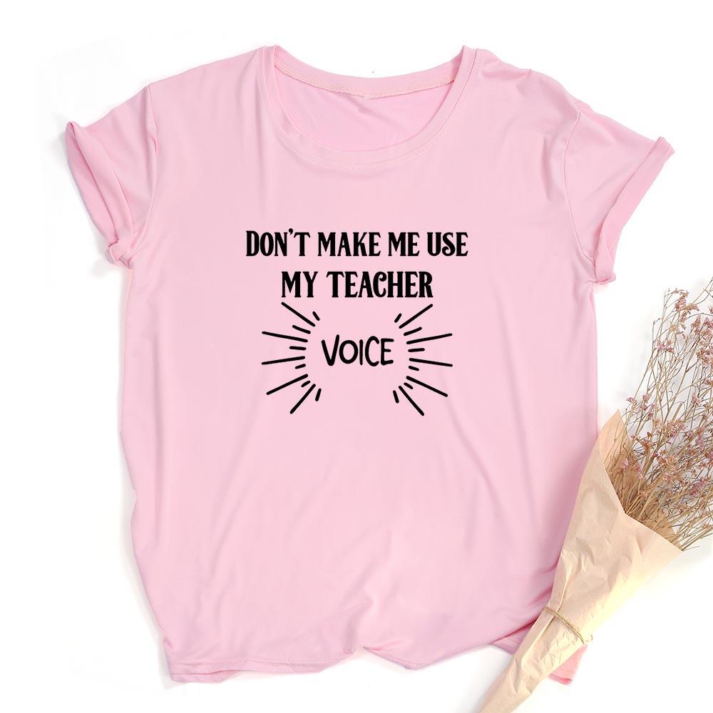 Don T Make Me Use My Teacher Voice Women Summer T Shirt Funny Casual Graphic Tees
