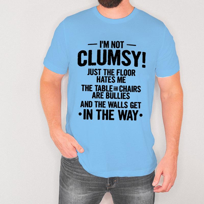 Funny Clumsy T-shirt for Men Birthday Humorous Saying Gift Tee Shirt I Am Not Clumsy Family Member Gift Tee Christmas Tee Tops