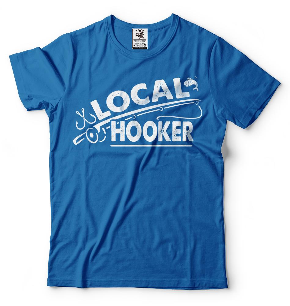 Local Hooker Fishing Fisherman Funny Fishing T Shirt Fly Fishing Bass Fishing
