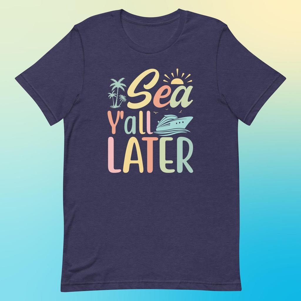 Fun Cruise T-Shirt – "Sea Y'all Later" Graphic Tee, Soft Cotton, Perfect Vacation Apparel for Cruise Lovers