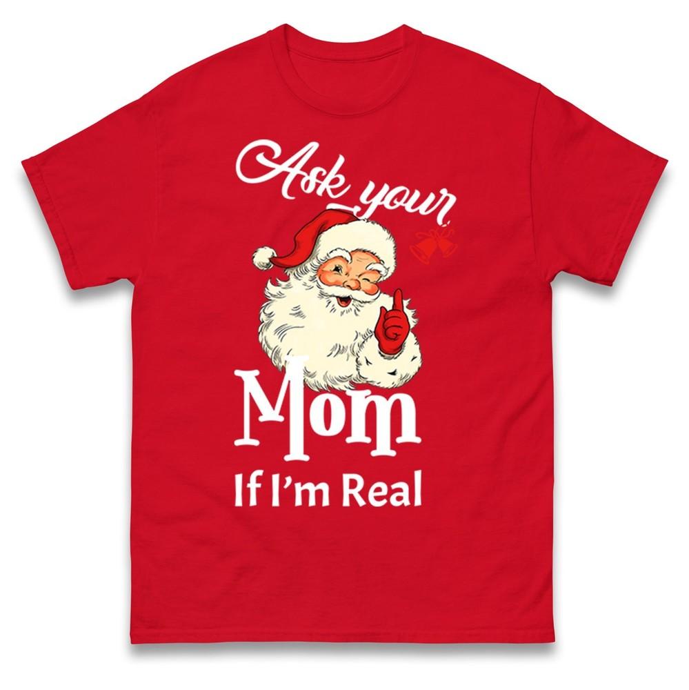 Funny Rude Christmas T Shirt Santa Ask Your Mom If Im Realadult Humour Xmas Tee S