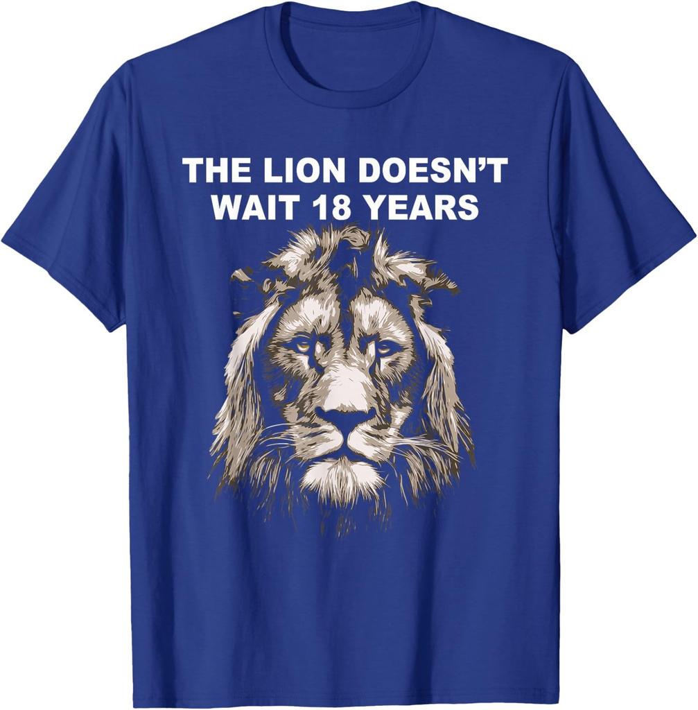 The Lion Doesn't Wait 18 Years Funny Quotes Unisex T-Shirt