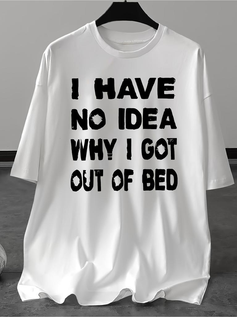 I Have No Idea Why I Got Out of Bed Graphic TShirt Relaxed Fit Crew Neck Distressed Bold Text Design in Plus Size Ideal Casual Wear for Everyday Comfo