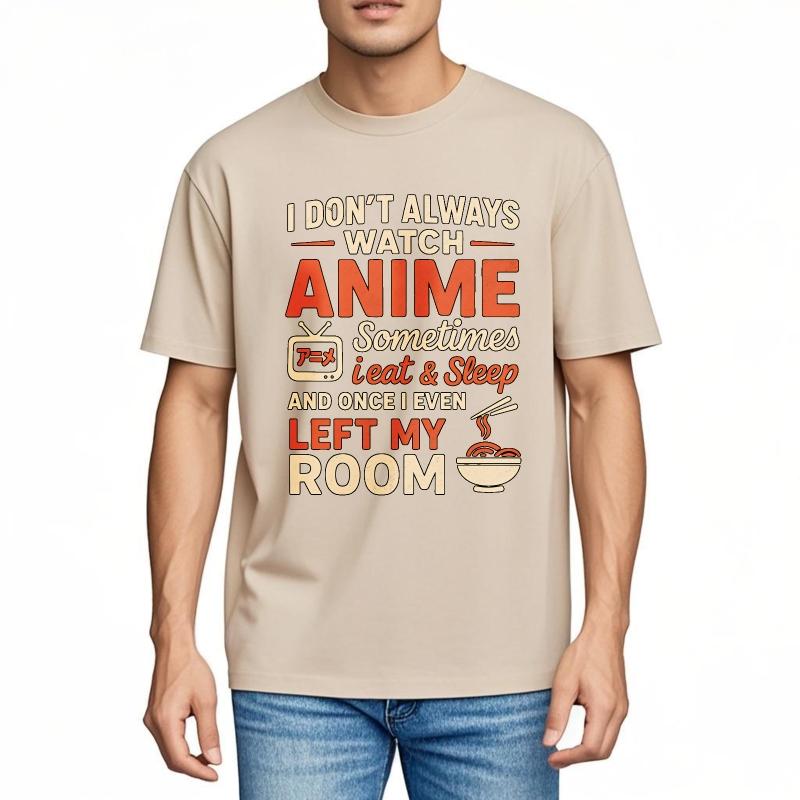 Vintage Summer Men Tshirt I Dont Always Watch Anime Sometimes I Eat And Sleep And Once I Even Left My Room Short Sleeve