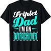 Triplet Dad Fathers Day Gift Funny Over Achiever T-Shirt