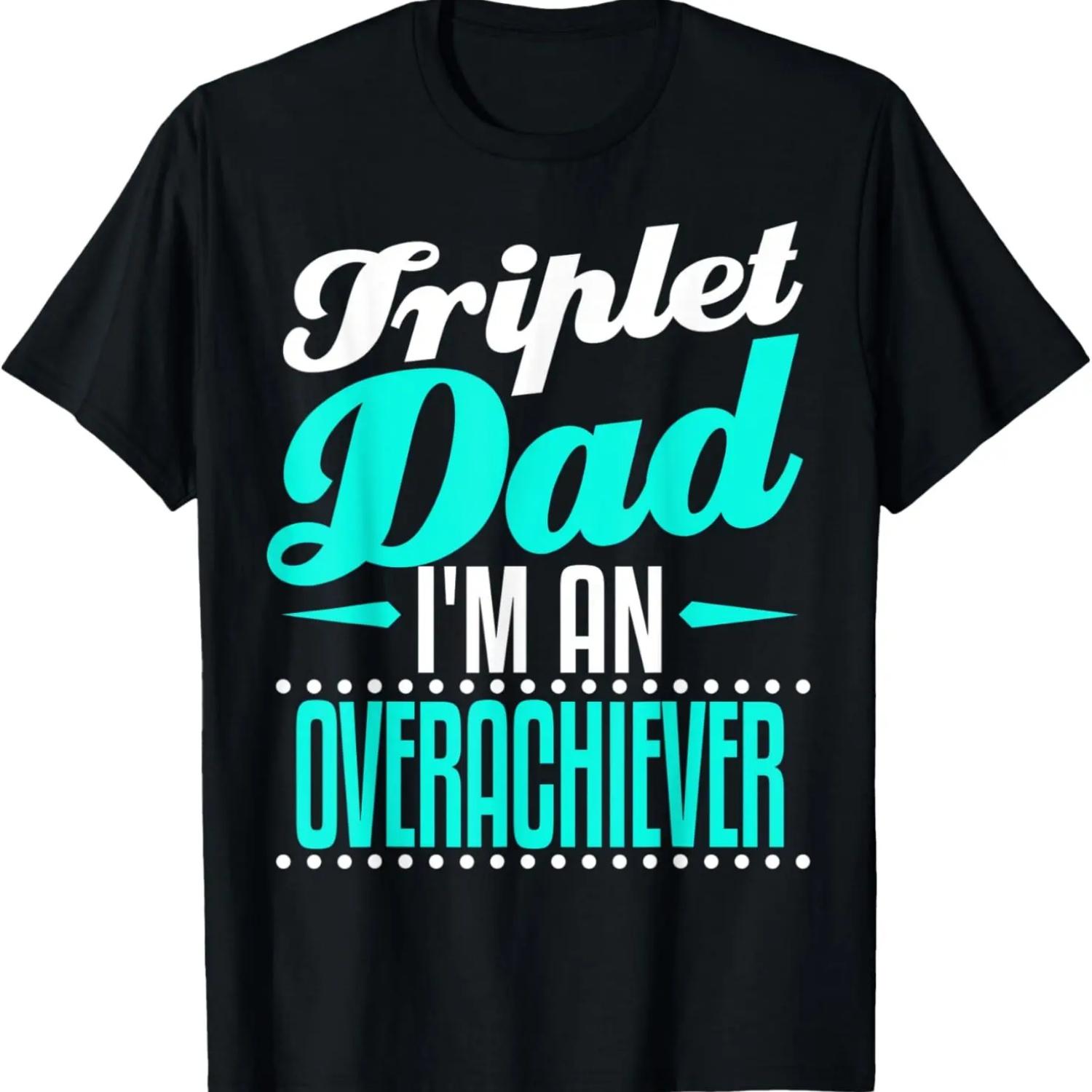 Triplet Dad Fathers Day Gift Funny Over Achiever T-Shirt S