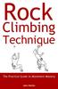 The Rock Climbing Technique : The Practical Guide To Movement Mastery Book