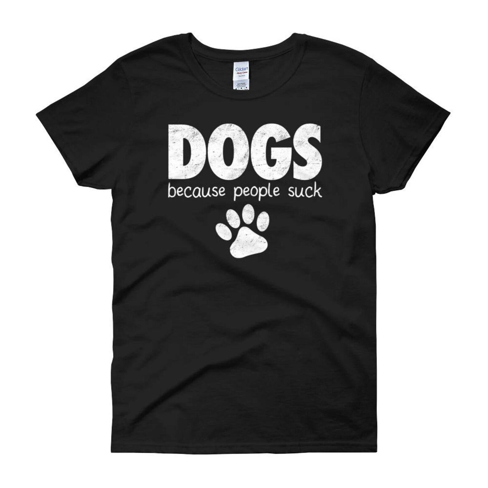 DOGS Because People Suck Unisex Tee 3XL