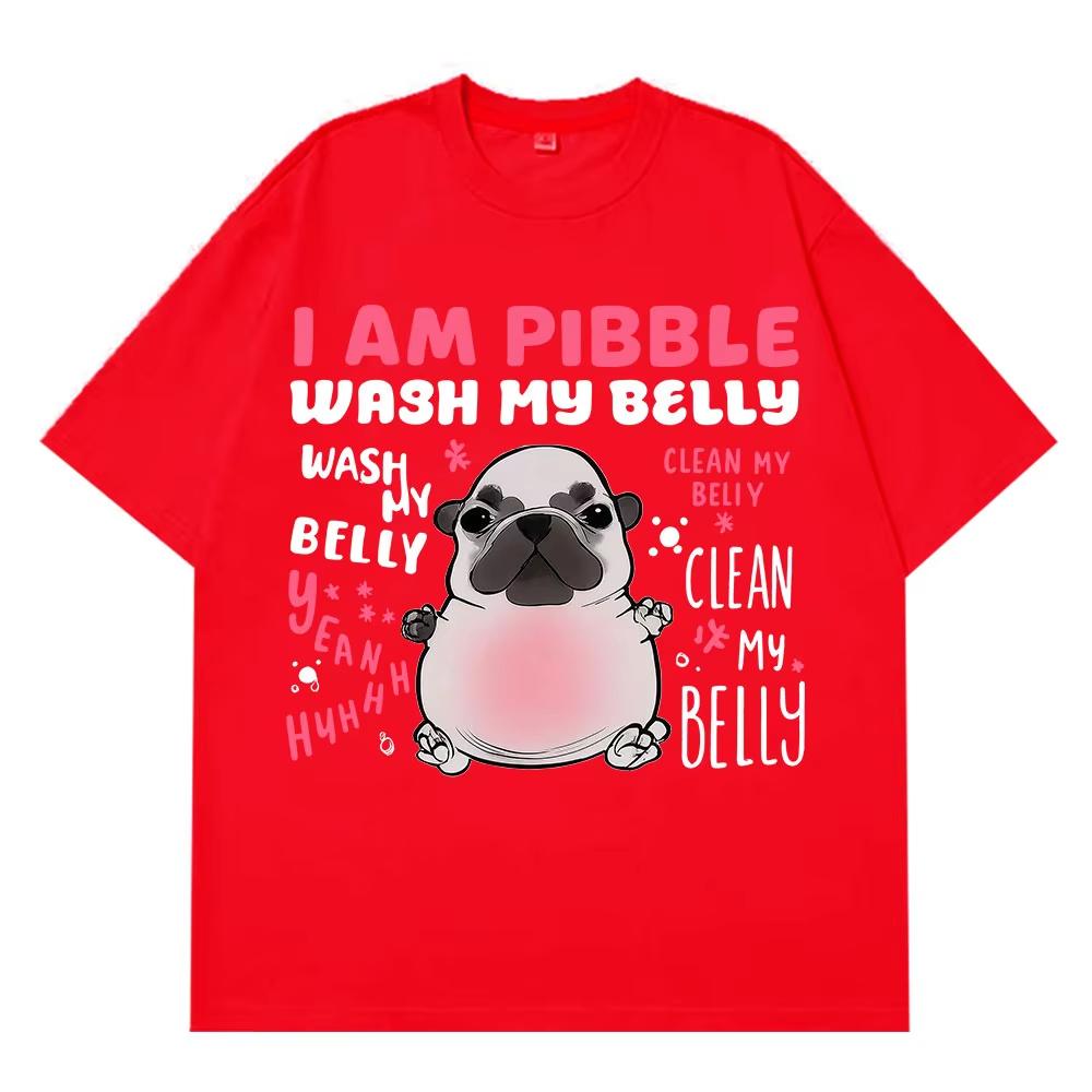 I Am Pibble Wash My Belly Funny Dog Meme T-shirts Men Women Harajuku T Shirt Summer Short-sleeved Cotton Casual Hip-hop T-shirts