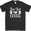 Aber zuerst Kaffee T-Shirt Lustiger Humor Koffein Büro Neuheit Text T-Shirt