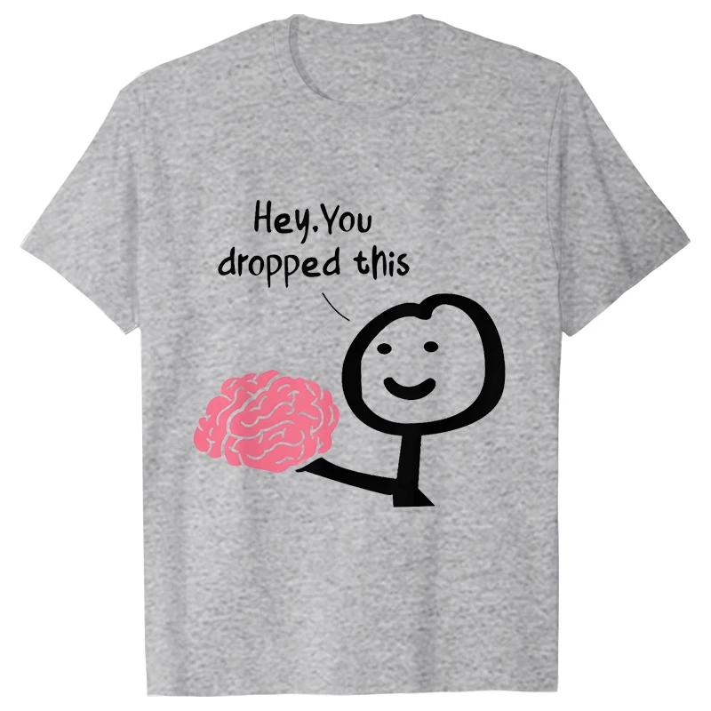 Hey You Dropped This Men's Clothing Sarcasm T Shirts Funny Your Brain Graphic Tops Hip Hop Streetwear Harajuku Short Sleeve Tees