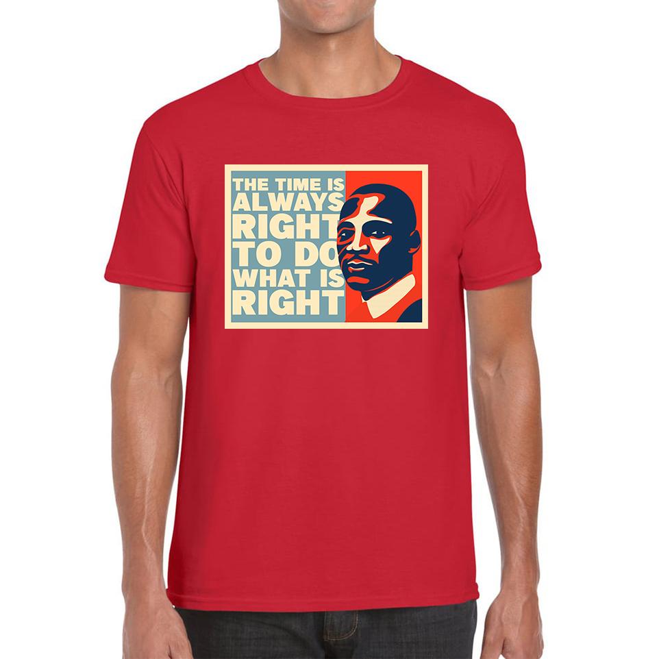 

The Time Is Always Right To Do What Is Right Juneteenth Mlk Quote Black History Month Mens Tee Top S
