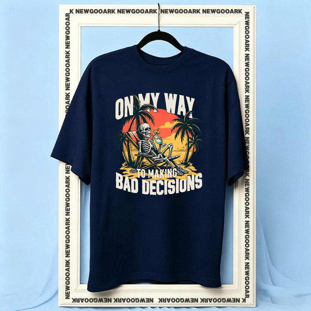 On My Way to Making Bad Decisions tshirt Women Unisex Casual cotton printed t shirts Adult Oneck summer outdoors tee S