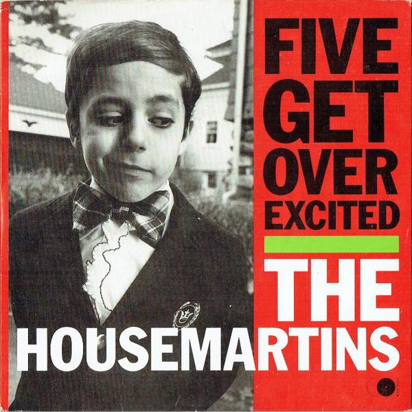 

7inch Record HOUSEMARTINS Five Get Over Excited GOD18 Go Discs 1987 UK Pop Used