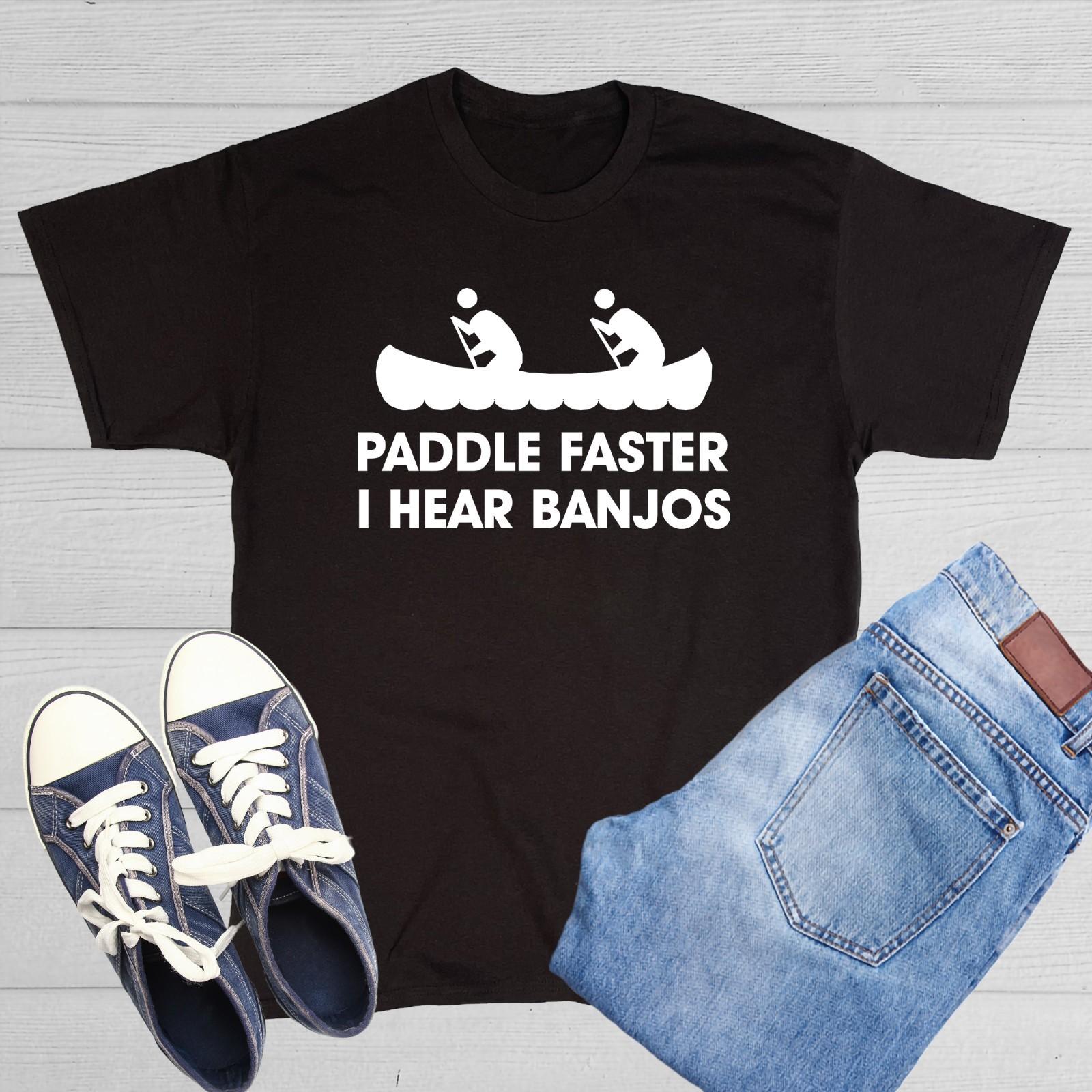 Paddle Faster I Hear Banjos Sarcastic Humor Graphic Novelty Funny T Shirt XXXXL