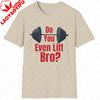 Do You Even Lift Bro Unisex Softstyle TShirt Graphic T Shirts Oversized T Shirt Harajuku Streetwear High Quality Cotton Tops